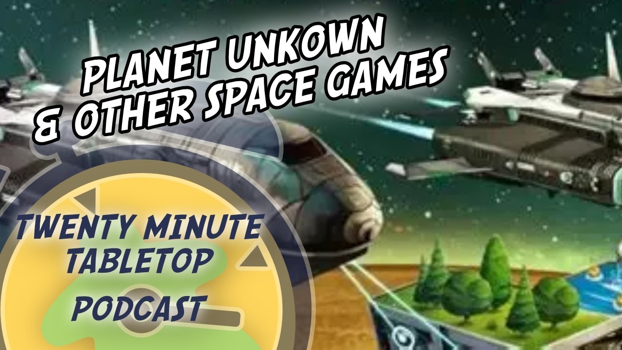 Star Wars and Planet Unknown - a Space Themed Games catch-up!