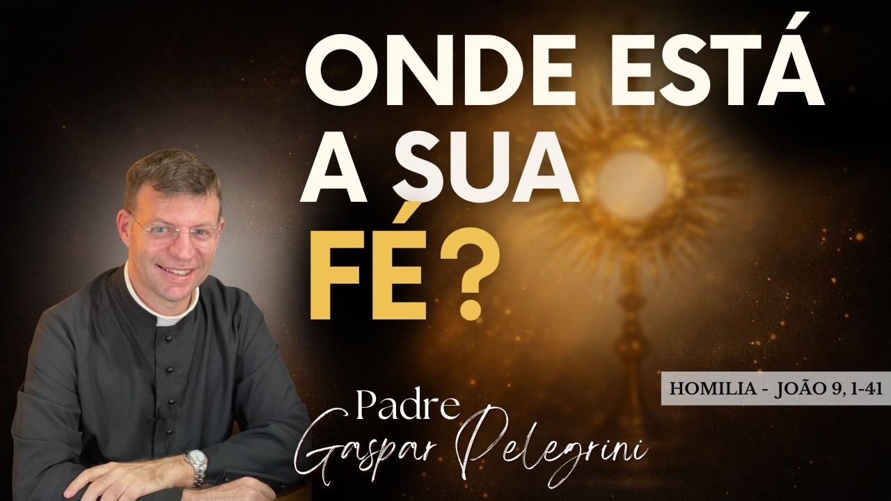 Os 5 Olhares Que Revelam Onde Está A Sua Fé | Padre Gaspar Pelegrini