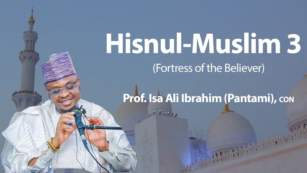 Hisnul-Muslim 3  - Prof. Isa Ali Pantami CON