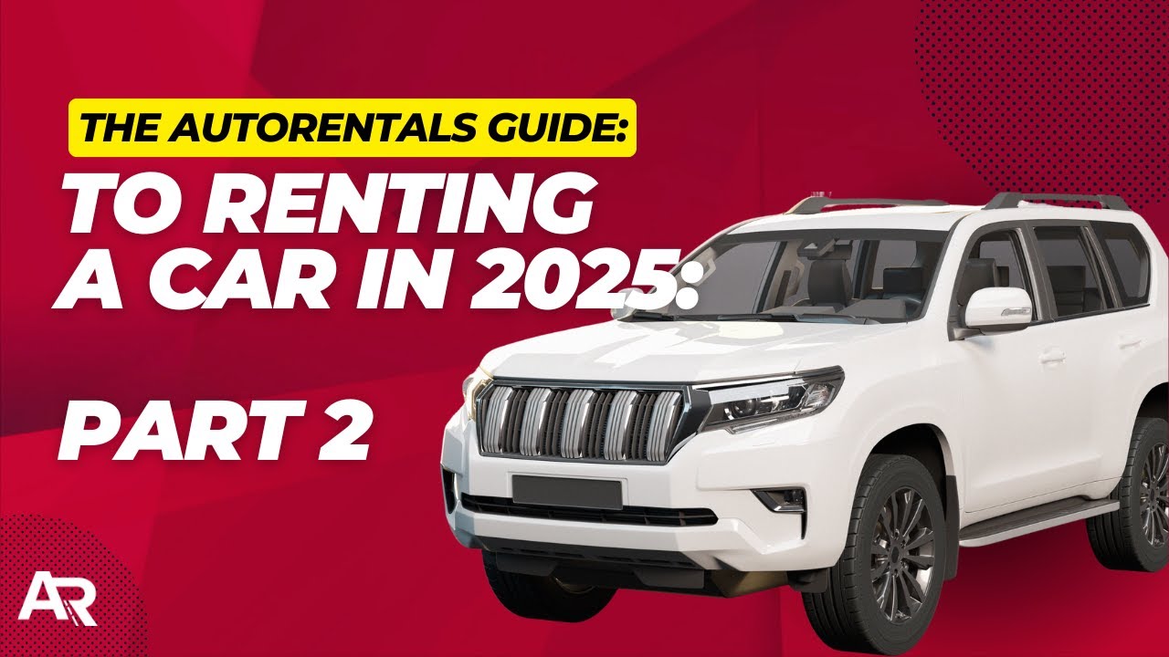 How to Rent a Car in 2025: Step-by-Step Guide (Part 2) | AutoRentals
