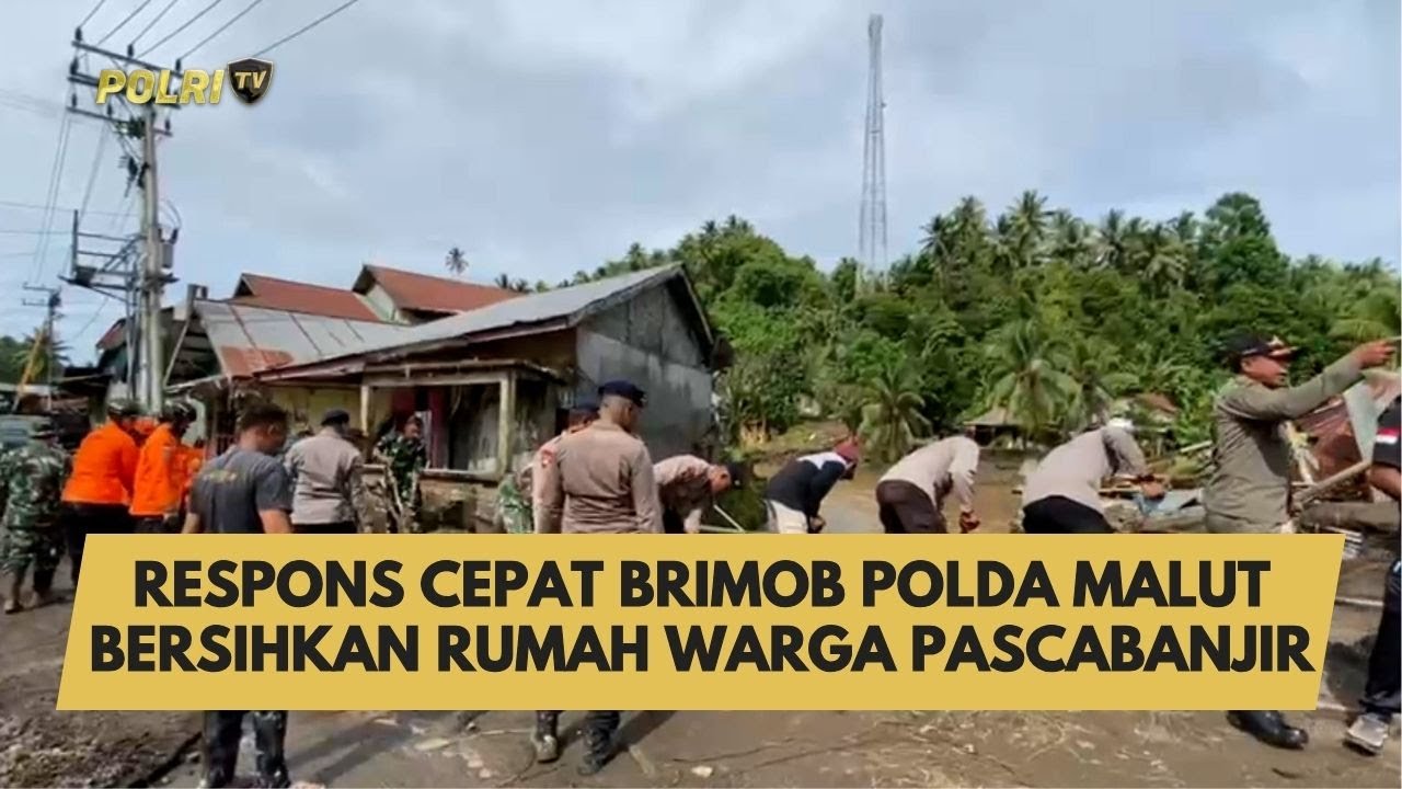 RESPONS CEPAT BRIMOB POLDA MALUT BERSIHKAN RUMAH WARGA PASCABANJIR