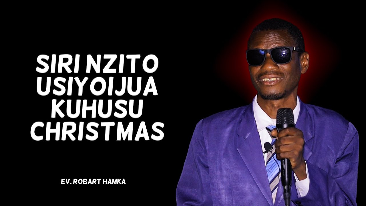 SIRI NZITO USIYOIJUA KUHUSU CHRISTMAS - Ev. Robart Hamka