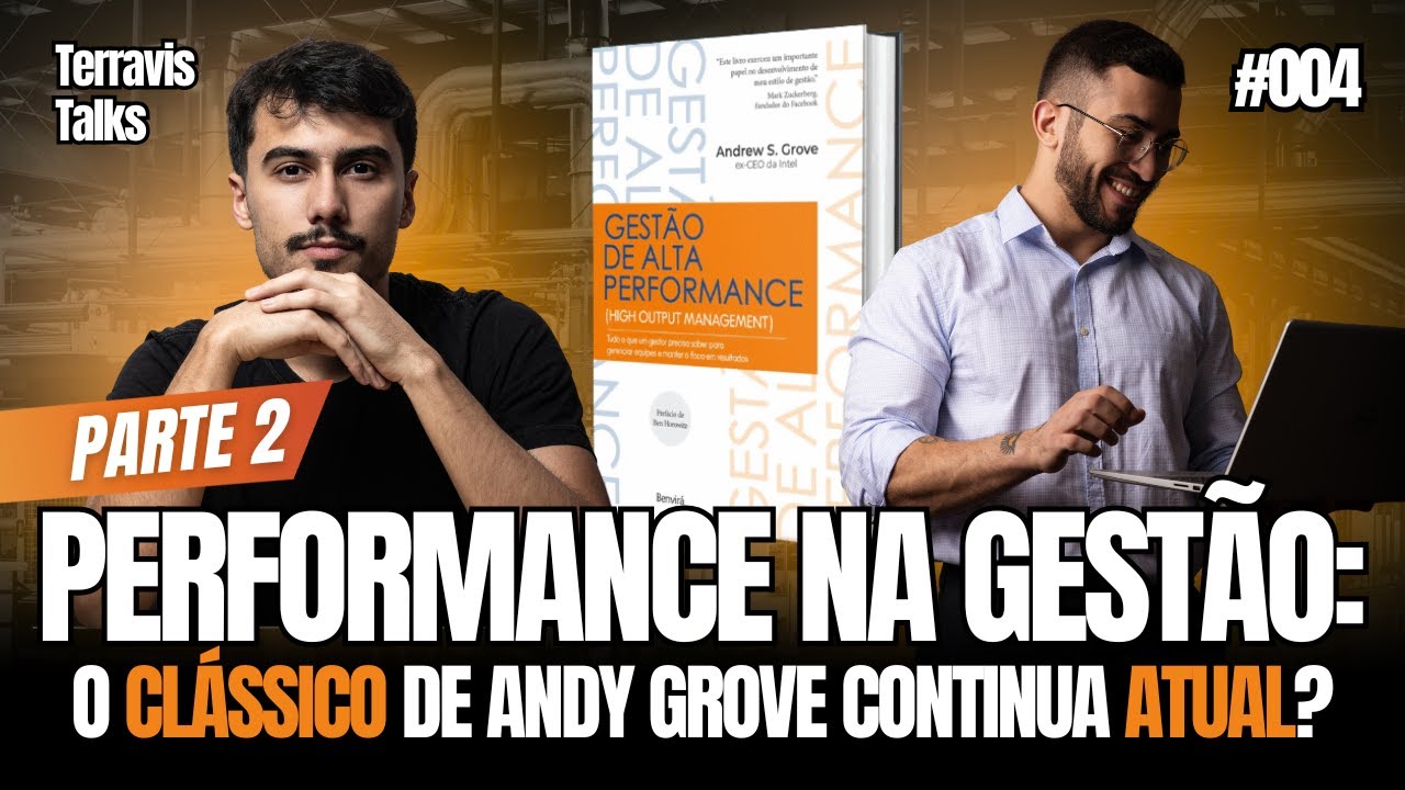 A ARTE DE GERIR UM NEGÓCIO GESTÃO DE ALTA PERFORMANCE  - ANDY GROVE Pt  2  Terravis Talks 004
