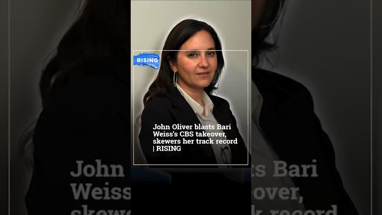 John Oliver blasts Bari Weiss&rsquo;s CBS takeover, skewers her track record | RISING