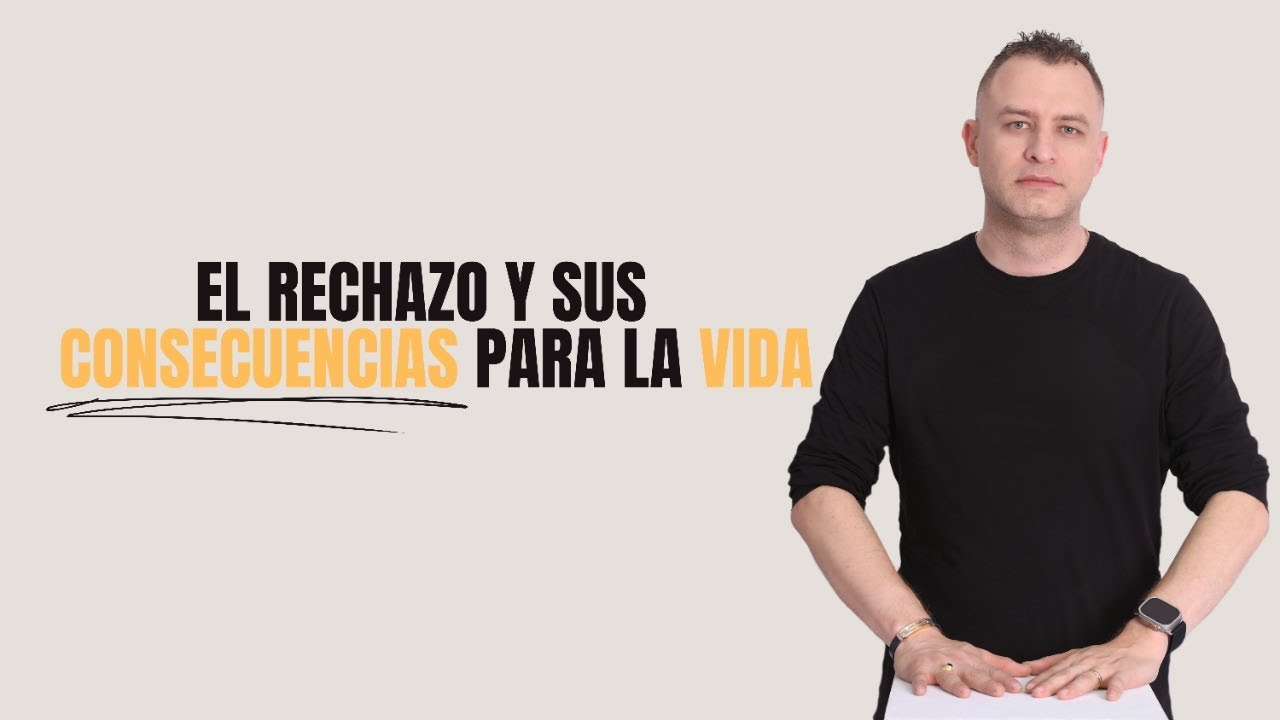 EL RECHAZO Y SUS CONSECUENCIAS PARA LA VIDA