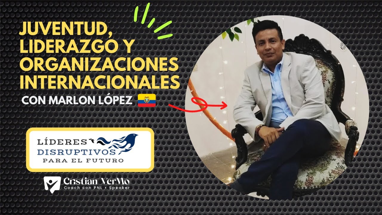 Juventud, LIDERAZGO y Organizaciones Internacionales - LiderDisruptivo,  Marlon L. Ft Cristian VerMo