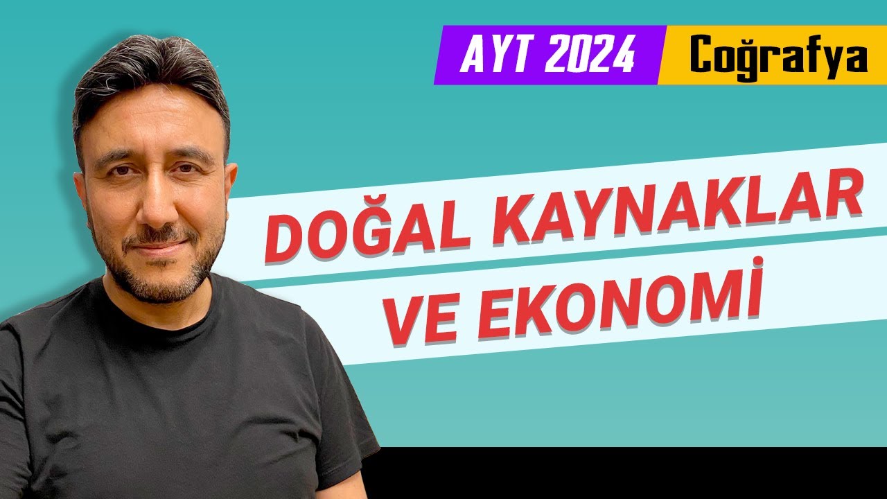 7 - AYT COĞRAFYA - DOĞAL KAYNAKLAR VE EKONOMİ - MEHMET EĞİT 2024