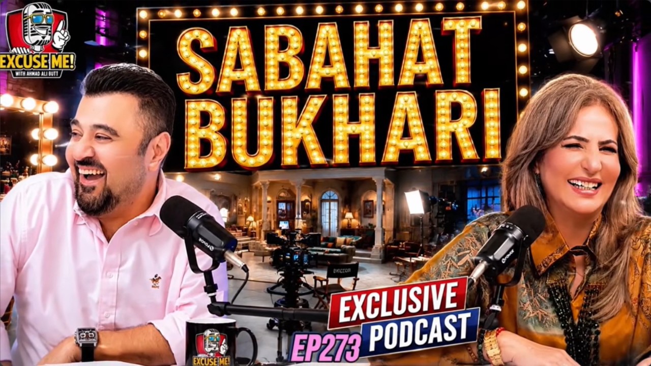 Excuse Me with Ahmad Ali Butt | Ft. Sabahat Bukhari | Latest Interview | Episode 273 | Podcast