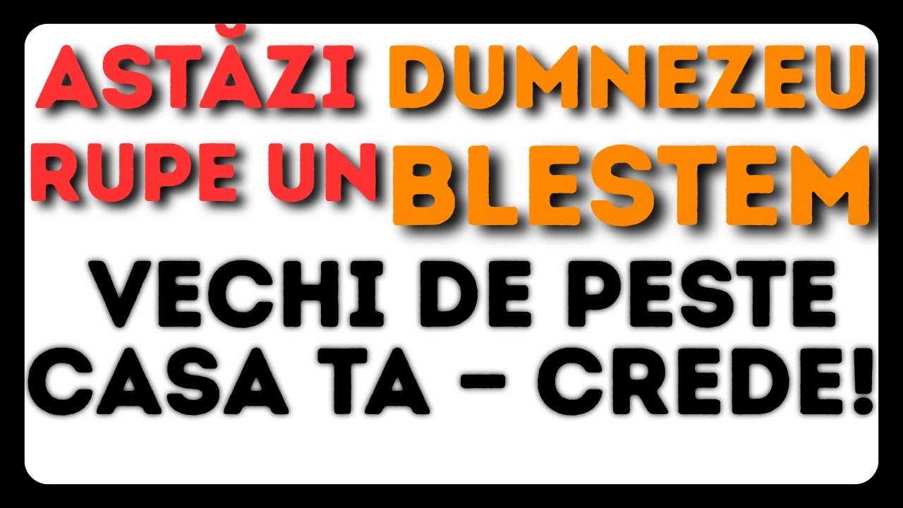 Astăzi Dumnezeu rupe un blestem vechi de peste casa ta — crede!