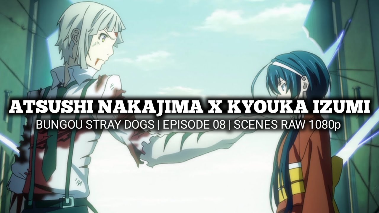 ATSUSHI NAKAJIMA X KYOUKA IZUMI SCENES | BUNGOU STRAY DOGS | Episode 08 | Scenes RAW 1080p