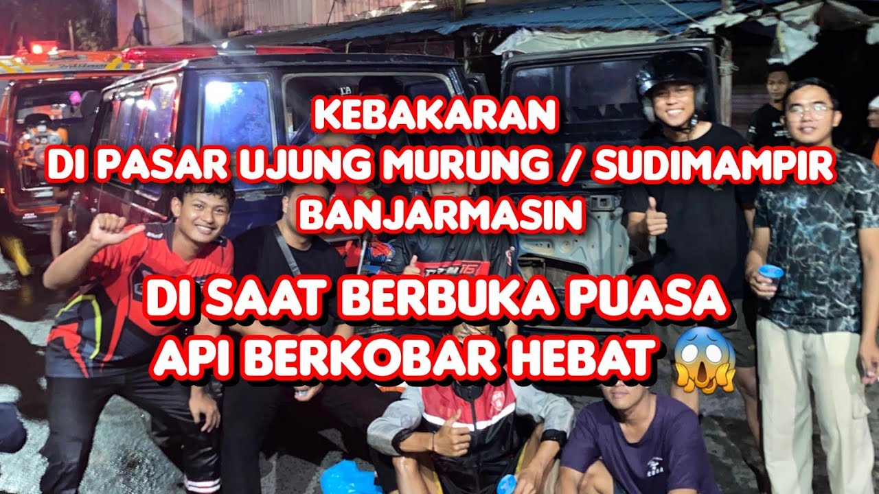 Kebakaran di Pasar Ujung Murung / Sudimampir Banjarmasin ( 13 Maret 2026 )