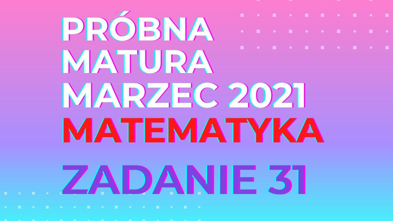 Matura próbna MARZEC 2021 Matematyka zadanie 31