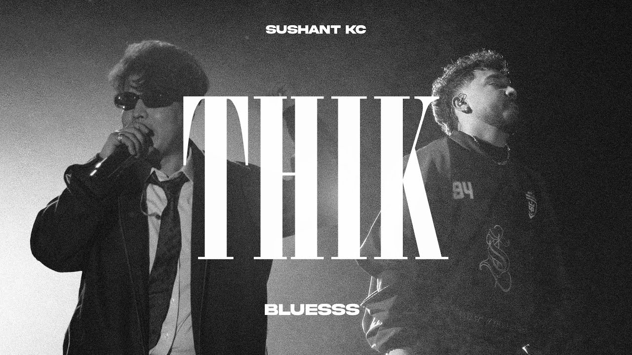 Sushant KC x Bluesss - Thik (Official Music Video)
