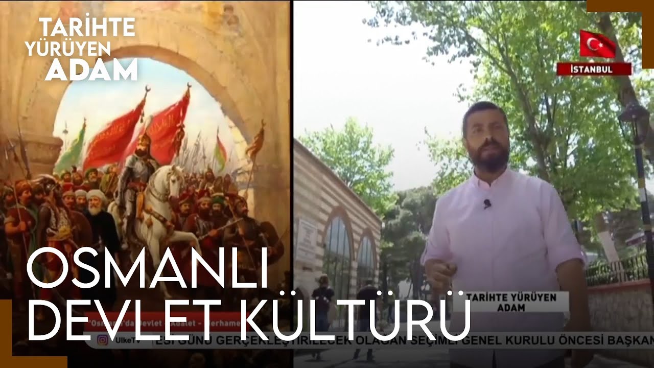 Tarihte Yürüyen Adam | Osmanlı'da Devlet - Adalet - Merhamet