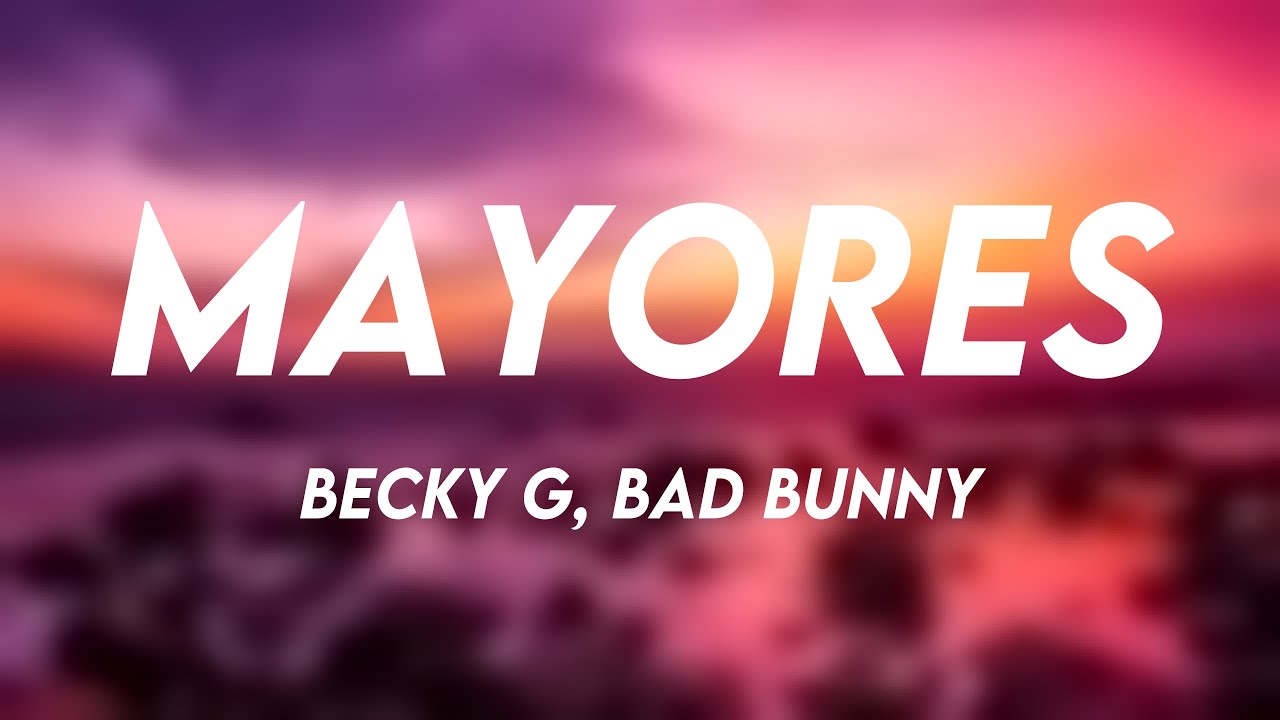 Mayores - Becky G, Bad Bunny {Letra}
