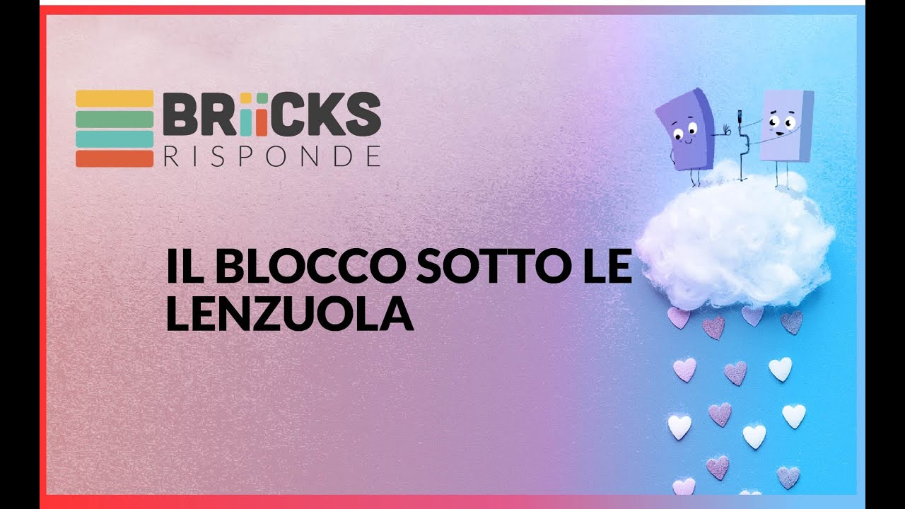 IL BLOCCO SOTTO LE LENZUOLA | BRIICKS RISPONDE 137