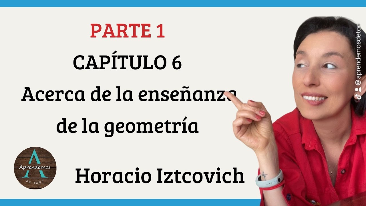PARTE 1 - CAP 6 Acerca de la enseñanza de la geometría Libro La MATEMÁTICA ESCOLAR Horacio Iztcovich