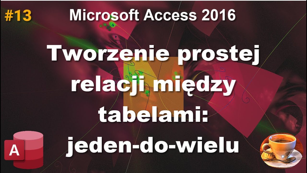 Podstawy Microsoft Access 2016: Tworzenie prostej relacji między tabelami