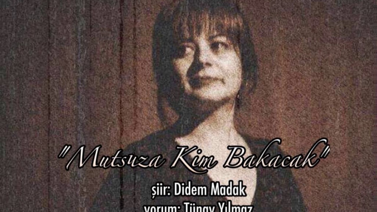 Mutsuza Kim Bakacak - Didem Madak  (yorum: Tünay Yılmaz)