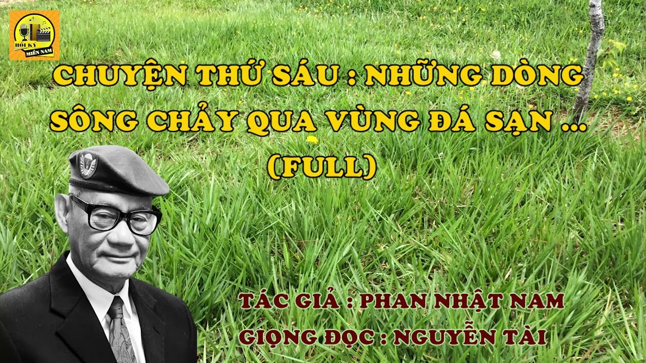 Hồi Ký Miền Nam | Chuyện Thứ 6 : Những Dòng Sông Chảy Qua Vùng Đá Sạn … (Phan Nhật Nam) (Full)