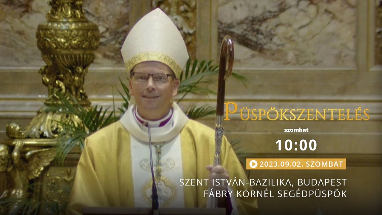 Fábry Kornél püspökszentelése a budapesti Szent István-bazilikában - 2023.09.02.