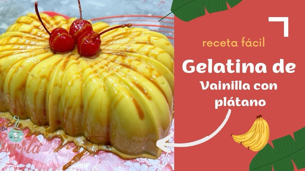 Gelatina de Vainilla con Plátano #reposteandoconsarita