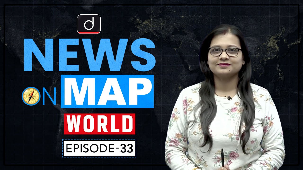 NEWS ON MAP | WORLD MAPPING | PLACES IN NEWS UPSC | DRISHTI IAS English
