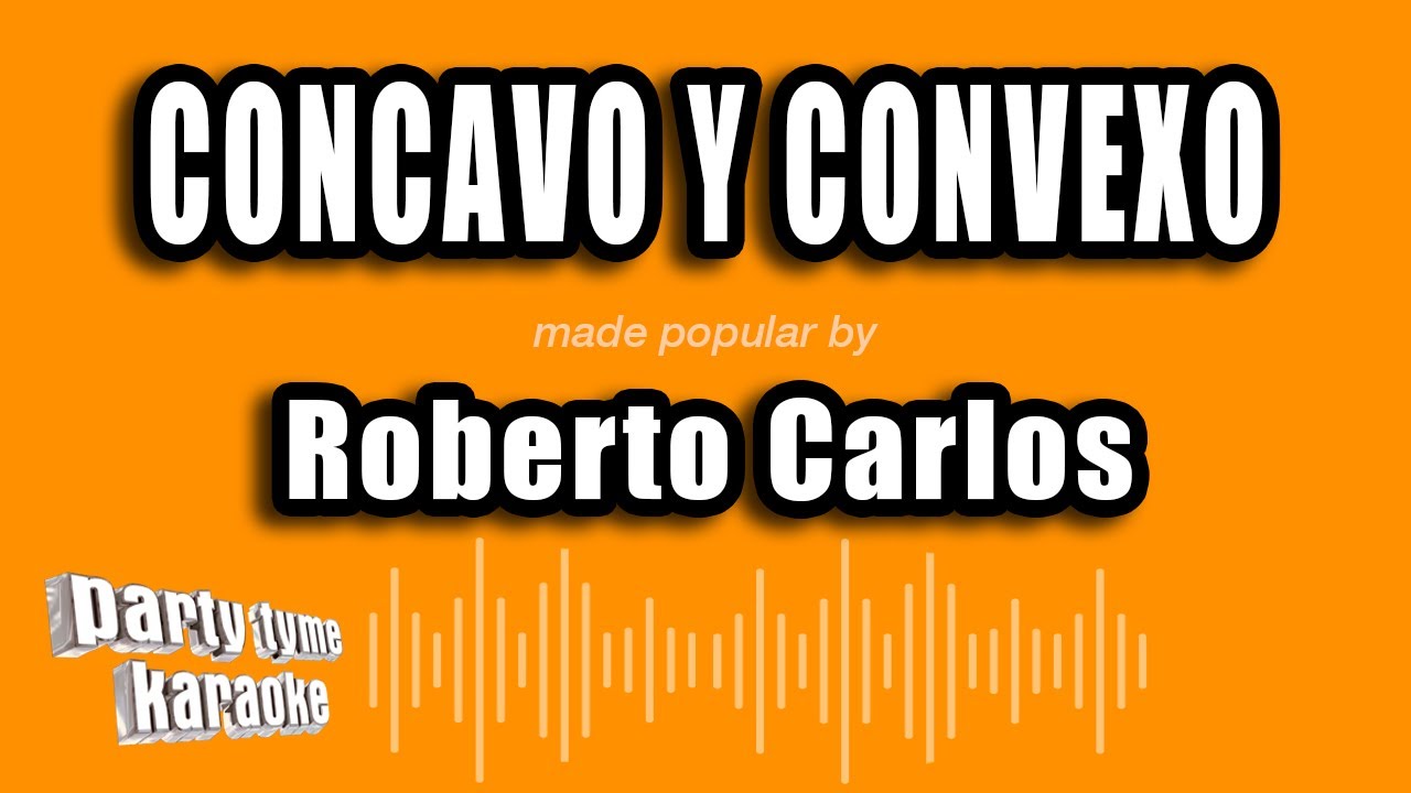 Roberto Carlos - Concavo Y Convexo (Versión Karaoke)