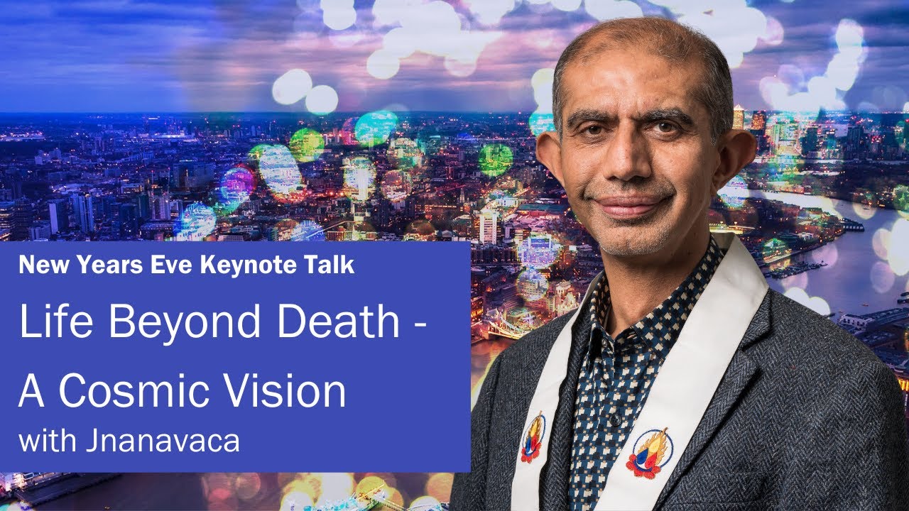 Life Beyond Death – A Cosmic Vision | Jnanavaca