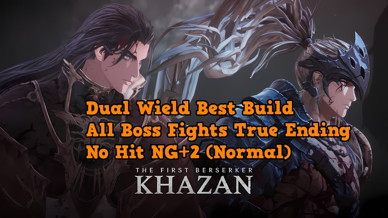 Khazan: Dual Wield Best Build All Boss Fights True Ending No Hit NG+2 (Normal)