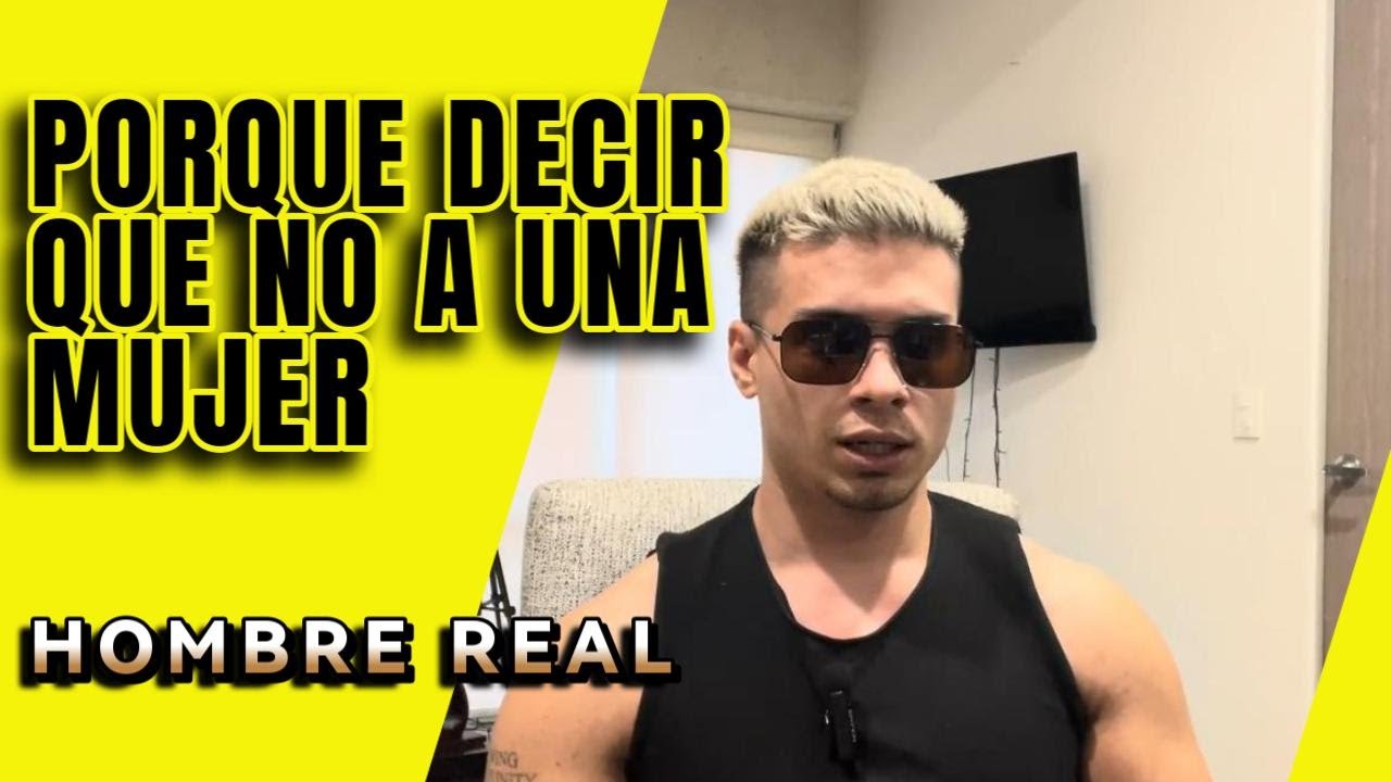 PORQUE DEBES DECIRLE QUE NO a una MUJER | Hombre Real