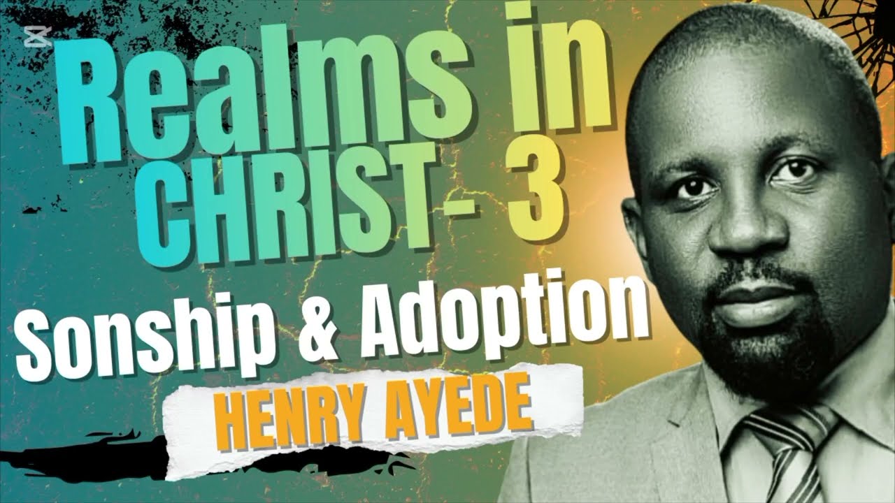 REALMS IN CHRIST (Part 3) |Sonship & Adoption |