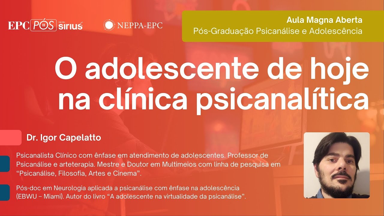 Aula Magna T01 - Dr. Igor Capelatto (Pós-Graduação Psicanálise e Adolescência)