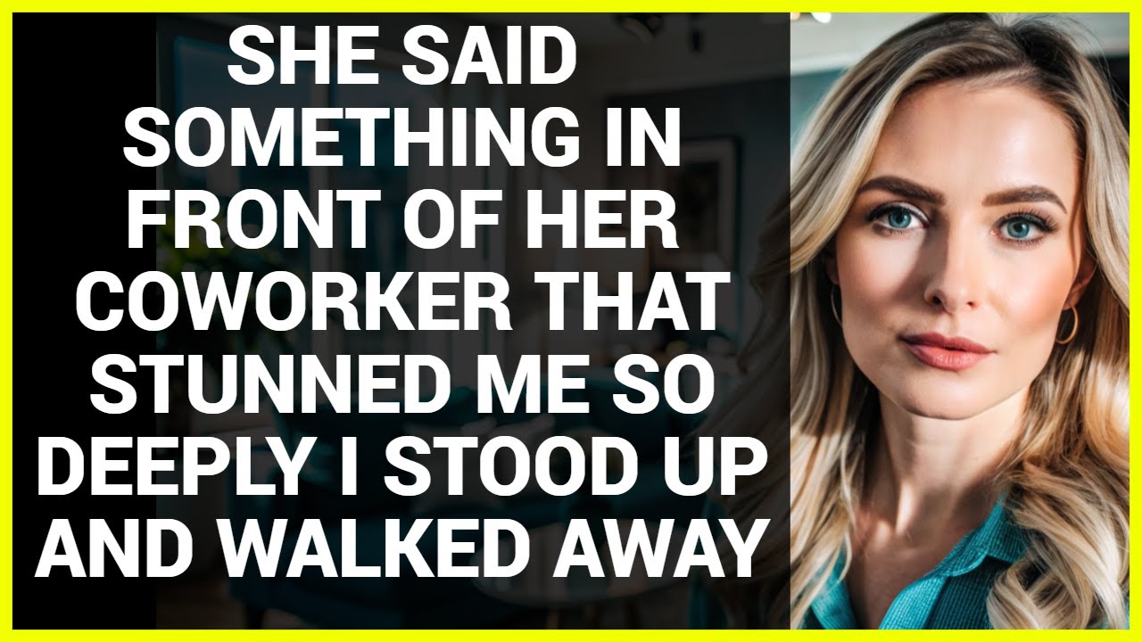 SHE SAID SOMETHING IN FRONT OF HER COWORKER THAT STUNNED ME SO DEEPLY I STOOD UP AND WALKED AWAY