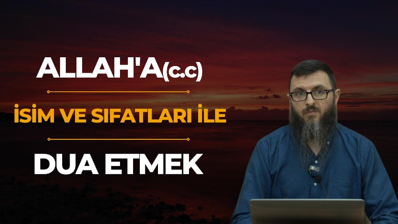 Allah'a (c.c) İsim ve Sıfatları ile Dua Etmenin Önemi 'Mehmet Uluç' | Sabır Dergisi