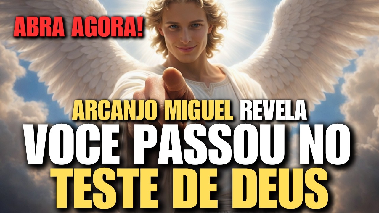 ARCANJO MIGUEL REVELA: VOCÊ PASSOU NO TESTE DE DEUS!