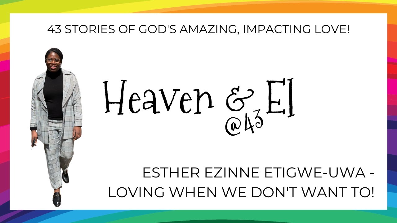 Loving when we don't want to! with Esther Ezinne Etigwe-Uwa