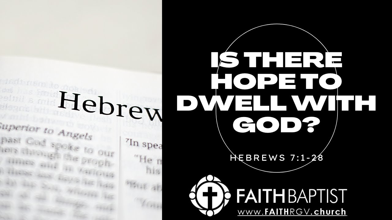 Is There Hope to Dwell with God? - Hebrews 7:1-28