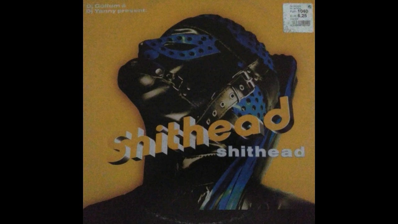 DJ Gollum & DJ Yanny pres. Shithead - Shithead (Original Version) (2002)
