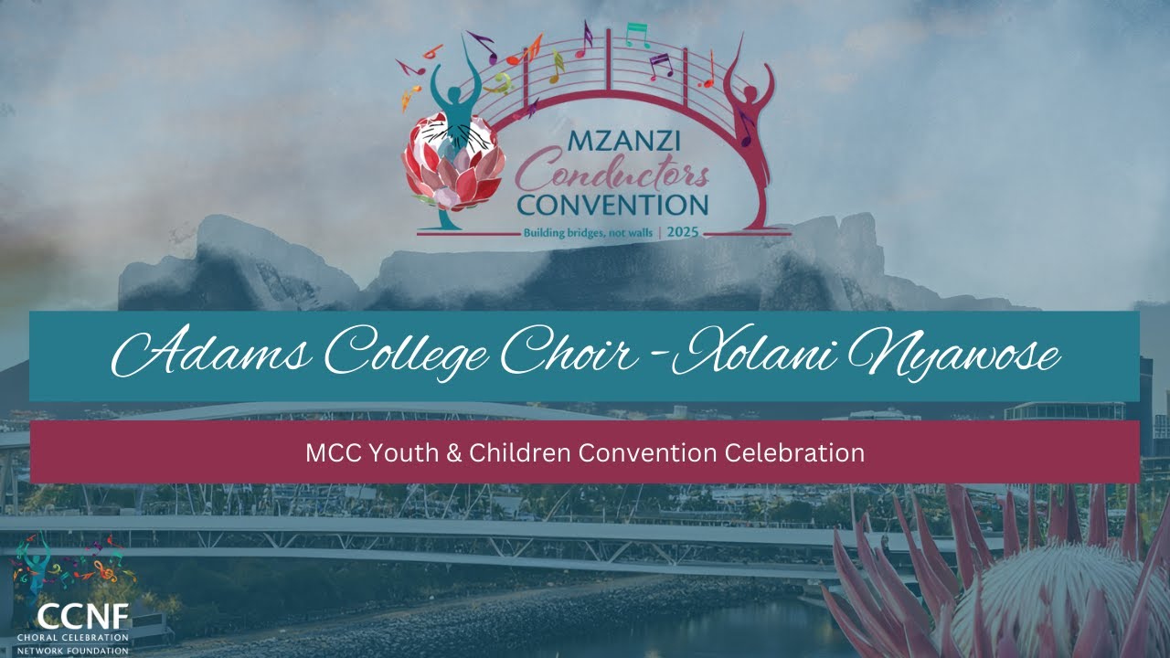 MCC Youth & Children Convention Celebration: Adams College Choir - Xolani Nyawose