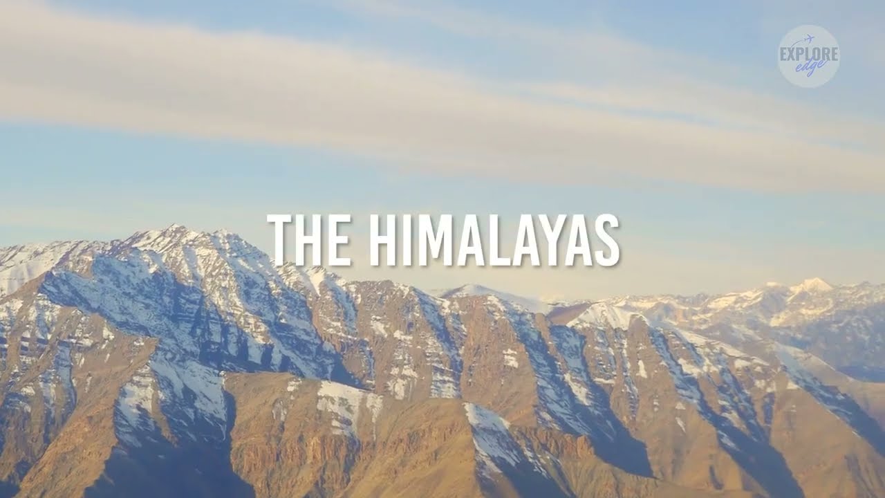 The Himalayas | Stunning Mountain Range | Travel | Explore Edge