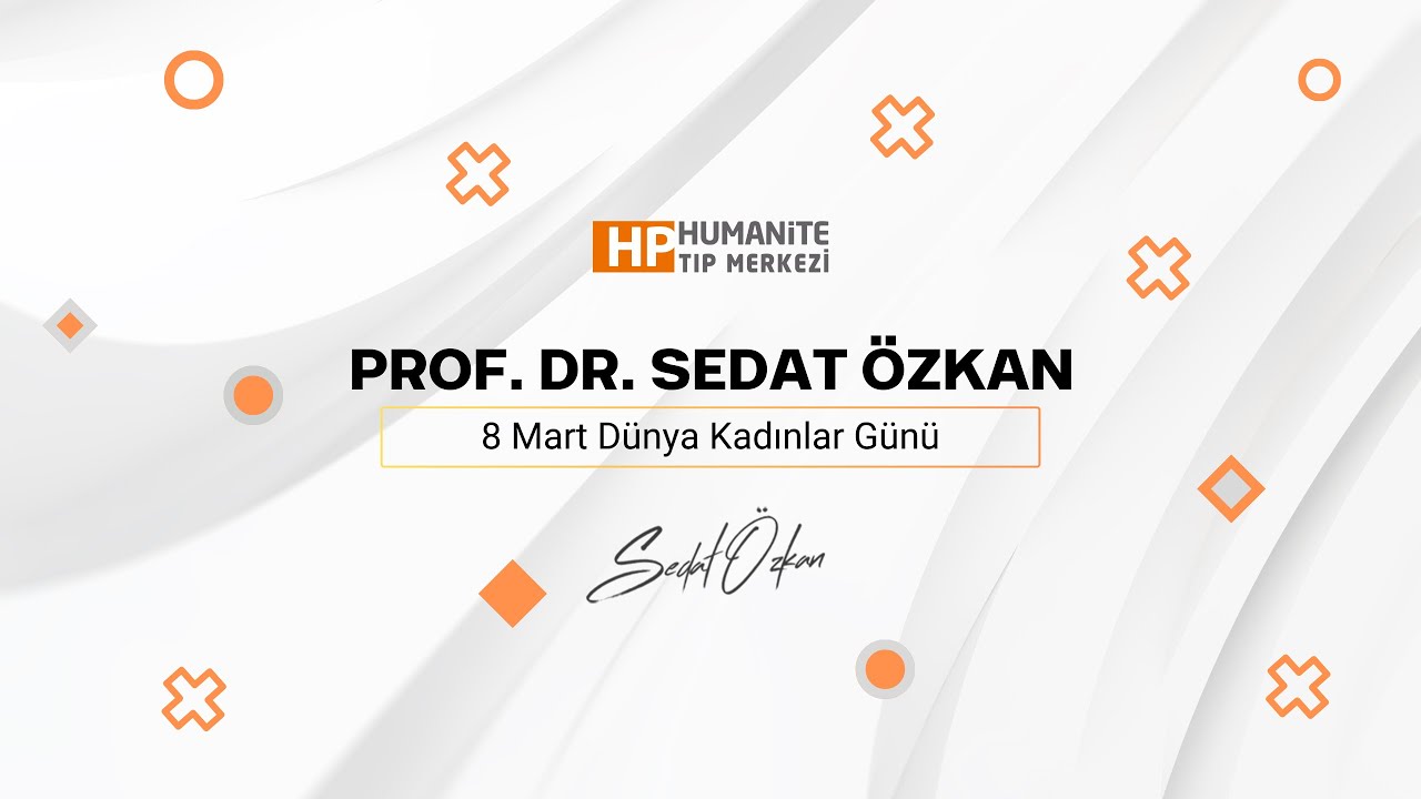 Prof. Dr. Sedat Özkan I 8 Mart Dünya Kadınlar Günü