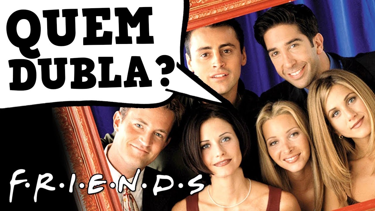 CONHEÇA OS DUBLADORES DE FRIENDS