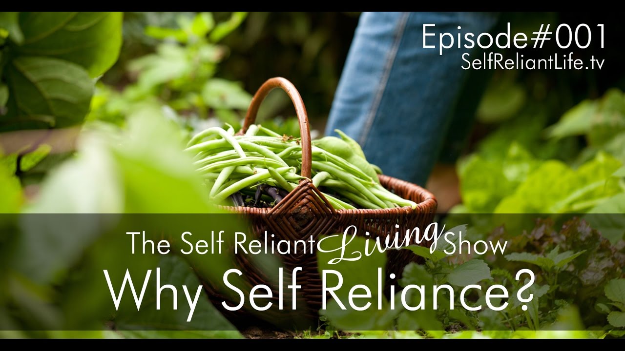 Why Self Reliance? &ndash; Self Reliant Living #001