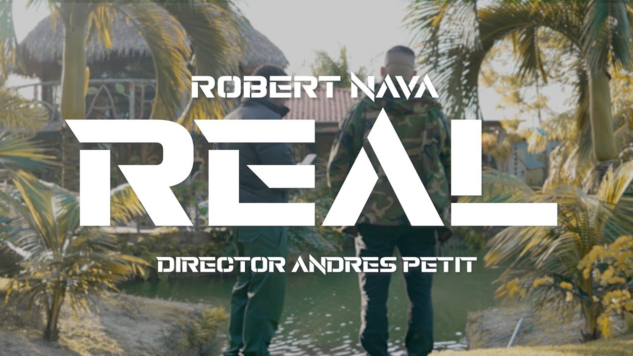REAL - Robert Nava Videoclip Oficial