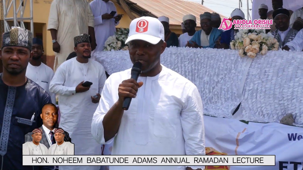 HON. NOHEEM BABATUNDE ADAMS ANNUAL RAMADAN LECTURE