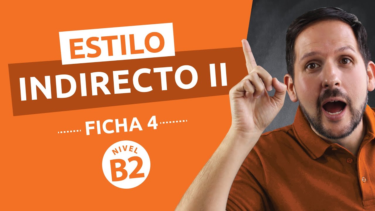 Ficha Gramatical Nº 4 - Nivel Avanzado B2 - Estilo Indirecto II