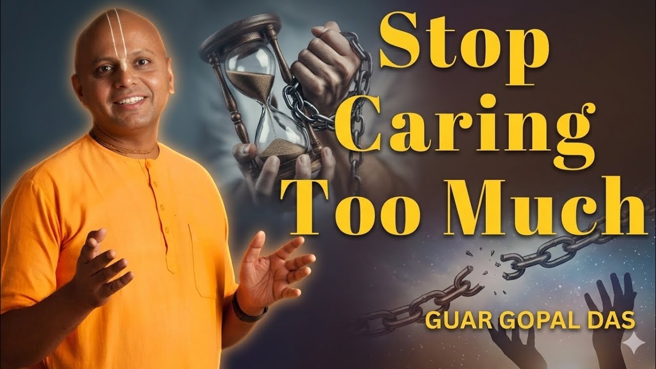 Stop Caring Too Much | Guar Gopal Das