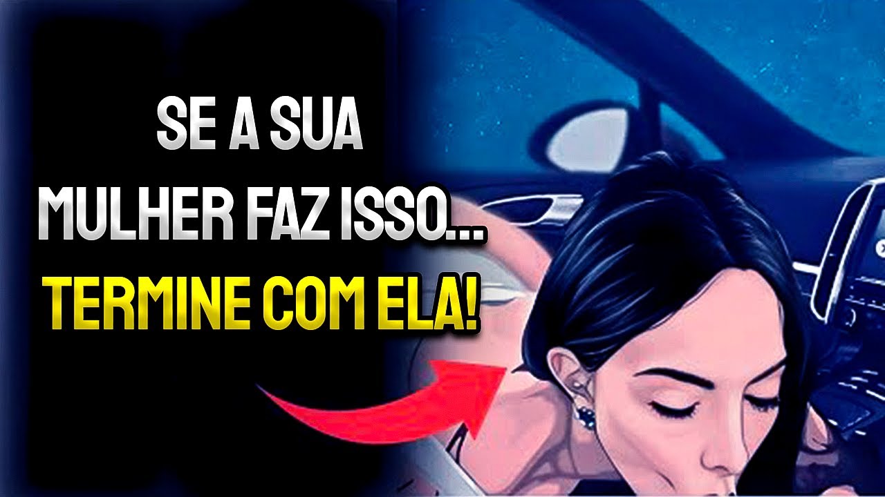Se a sua mulher faz ISSO... TERMINE com ela! | Estoicismo
