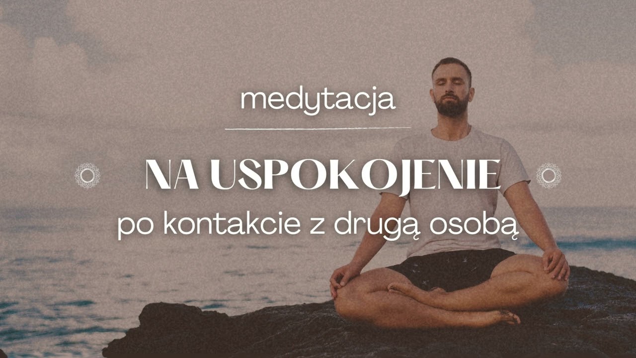 Medytacja na uspokojenie po kontakcie z drugą osobą